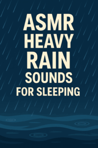 Guide to ASMR Heavy Rain Sounds For Sleeping