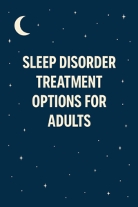 Sleep Disorder Treatment Options For Adults