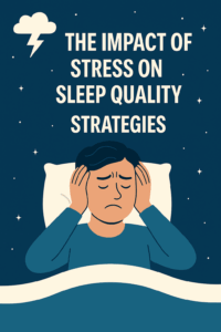 The Impact Of Stress On Sleep Quality Strategies