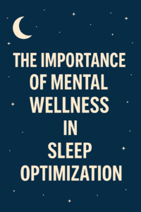 The Importance Of Mental Wellness In Sleep Optimization