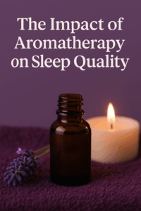 The Impact Of Aromatherapy On Sleep Quality
