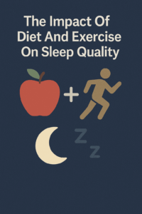 The Impact Of Diet And Exercise On Sleep Quality