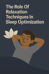 The Role Of Relaxation Techniques In Sleep Optimization